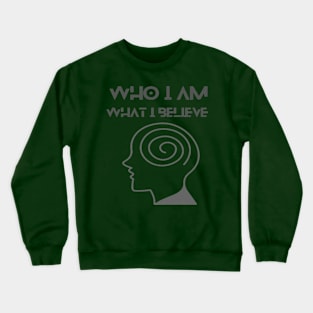 Who I am What I believe Crewneck Sweatshirt